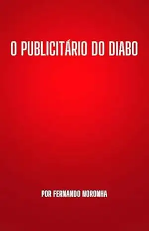 O PUBLICITÁRIO DO DIABO – FERNANDO NORONHA