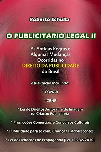 Baixar O publicitário legal II: AS ANTIGAS REGRAS E ALGUMAS MUDANÇAS OCORRIDAS NO DIREITO DA PUBLICIDADE DO BRASIL. pdf, epub, mobi, eBook