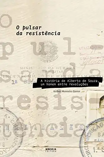 Baixar O pulsar da resistência: A história de Alberto de Souza, um homem entre revoluções pdf, epub, mobi, eBook