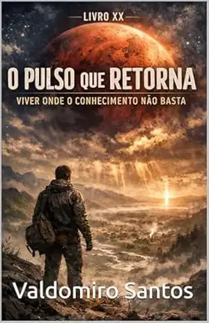 O Pulso que Retorna: Viver Onde o Conhecimento Não Basta (Aren’Thar — Origem da Consciência Livro 20) – Valdomiro Santos