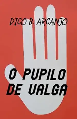 O Pupilo De Valga – Dico B. Arcanjo