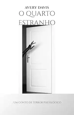 Capa do livro O Quarto Estranho: Um Conto de Terror Psicológico - Miriam Teles
