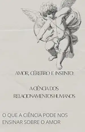 Capa do livro O que a ciência Pode nos ensinar sobre o amor: Amor, Cérebro e Instinto: A Ciência dos Relacionamentos Humanos - David Mendes de Araujo