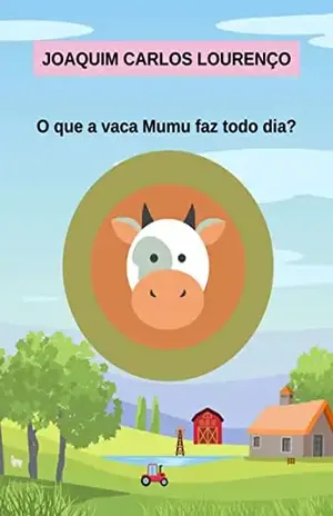 O Que A Vaca Mumu Faz Todo Dia? – Joaquim Carlos Lourenço O Que A Vaca Mumu Faz Todo Dia? – Joaquim Carlos Lourenço