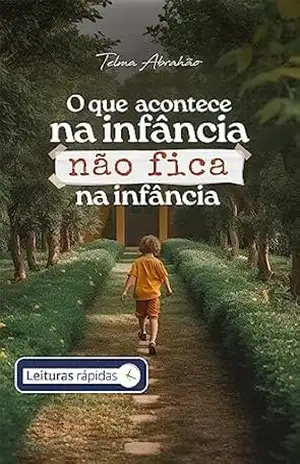 O que acontece na infância não fica na infância – Telma Abrahão O que acontece na infância não fica na infância – Telma Abrahão