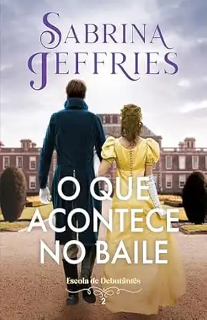 O que acontece no baile (Escola de Debutantes) – Sabrina Jeffries