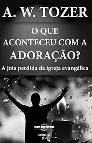 Capa do livro O que Aconteceu com a Adoração? - A. W. Tozer