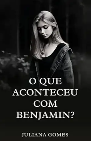 O que aconteceu com Benjamin? – JULIANA GOMES