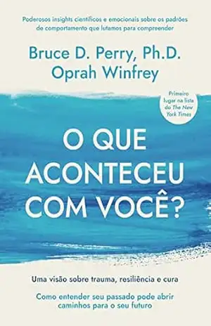 O que aconteceu com você?: Uma visão sobre trauma, resiliência e cura – Oprah Winfrey O que aconteceu com você?: Uma visão sobre trauma, resiliência e cura – Oprah Winfrey