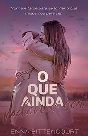 O Que Ainda Podemos Ser: Livro 2 (O Que Queríamos Ter Sido) – Enna Bittencourt