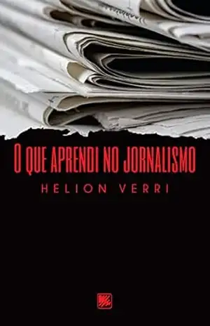 O que aprendi no jornalismo – Helion Verri