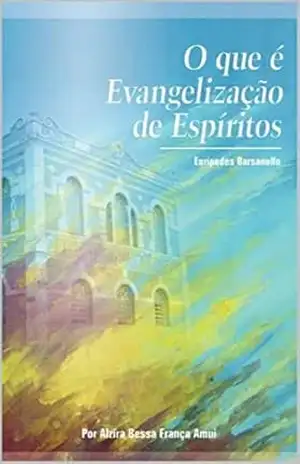 O que é a Evangelização de Espíritos – Alzira Bessa França Amui