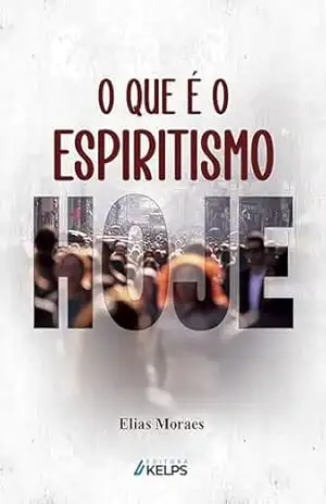O que é o espiritismo hoje – Elias Moraes O que é o espiritismo hoje – Elias Moraes
