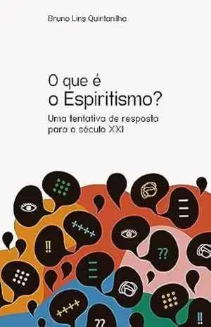 O que é o Espiritismo?: Uma tentativa de resposta para o século XXI – Bruno Lins Quintanilha