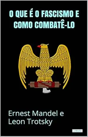O que é o Fascismo e Como combatê–lo – Leon Trotsky