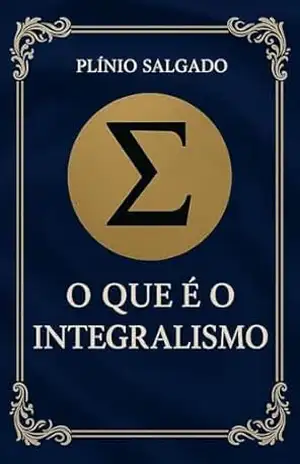 O Que é o Integralismo – Plínio  Salgado