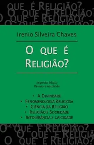 O que é religião? (Acadêmica) – Irenio Silveira Chaves
