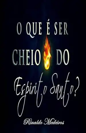 O Que é Ser Cheio do Espírito Santo? – Rinaldo  Medeiros