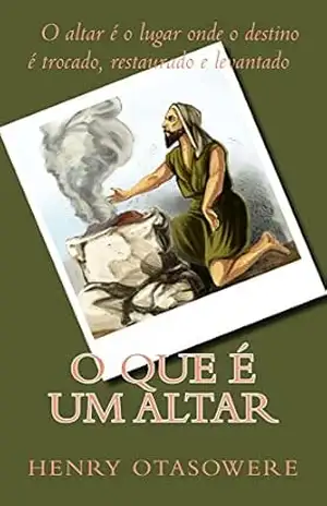 O que é um altar (O mistério do altar Livro 2) – Henry Otasowere