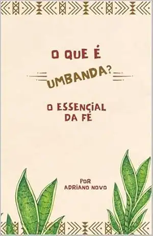 O que é Umbanda: O Essencial da Fé (Sabedoria de Umbanda) – Adriano Novo