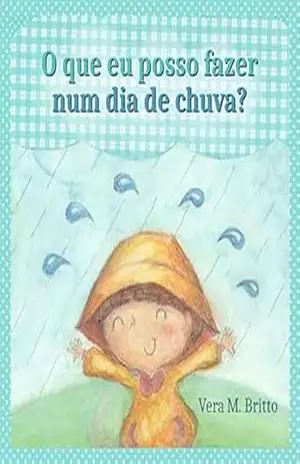 O que eu posso fazer num dia de chuva? – Vera M. Britto O que eu posso fazer num dia de chuva? – Vera M. Britto