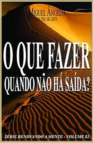 O Que Fazer Quando Não Há Saída – Ap. Miguel Ângelo
