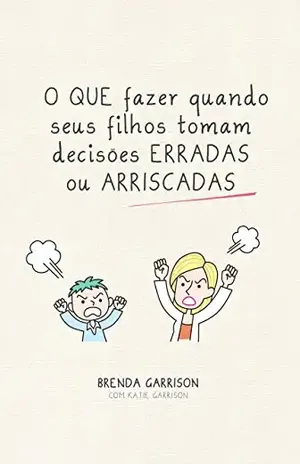 Capa do livro O que fazer quando seus filhos tomam decisões erradas ou arriscadas - Brenda Garrison