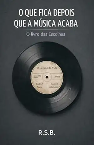O que fica depois que a música acaba: O Livro das Escolhas – R.S.B.