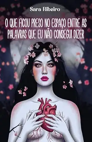 O que ficou preso no espaço entre as palavras que eu não consegui dizer - Sara Ribeiro O que ficou preso no espaço entre as palavras que eu não consegui dizer - Sara Ribeiro