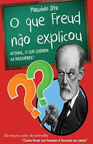 O que Freud não explicou: afinal, o que querem as mulheres? – Maurício Sita