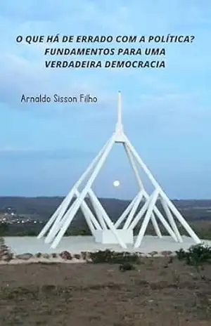 O Que Há de Errado com a Política? Fundamentos para uma Verdadeira Democracia (Roda e Cruz) – Arnaldo Sisson Filho