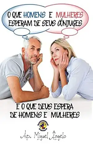 O Que Homens e Mulheres Esperam de Seus Cônjuges – Ap. Miguel Ângelo