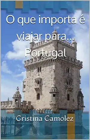 O que importa é viajar para... Portugal (O que importa é viajar! Livro 1) - Cristina Camolez O que importa é viajar para... Portugal (O que importa é viajar! Livro 1) - Cristina Camolez