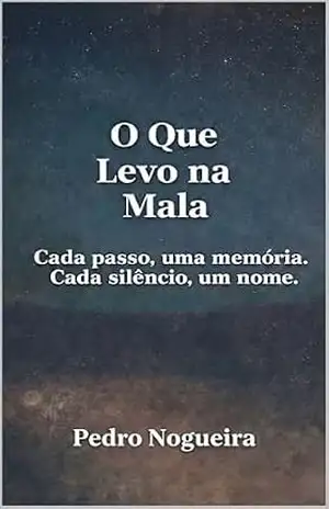 O Que Levo Na Mala: Poesia de saudade, memória e identidade – PEDRO NOGUEIRA O Que Levo Na Mala: Poesia de saudade, memória e identidade – PEDRO NOGUEIRA