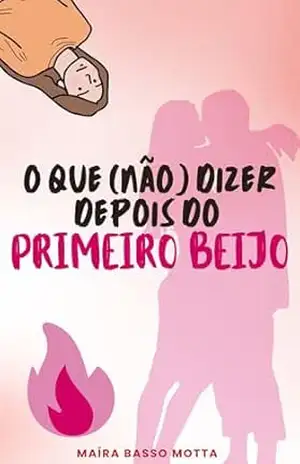 O que (NÃO) dizer depois do primeiro Beijo (Desafios da adolescência) – Maíra Basso Motta