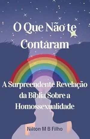 Capa do livro O Que Não te Contaram: A Surpreendente Revelação da Bíblia Sobre a Homossexualidade - Nilton  M B Filho