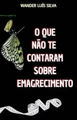 Capa do livro O QUE NÃO TE CONTARAM SOBRE EMAGRECIMENTO - WANDER SILVA