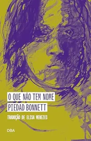 Capa do livro O que não tem nome - Piedad Bonnett