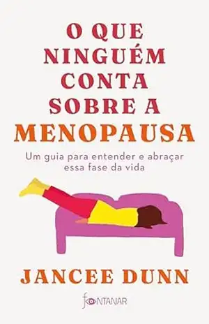 Capa do livro O que ninguém conta sobre a menopausa: Um guia para entender e abraçar essa fase da vida - Jancee Dunn