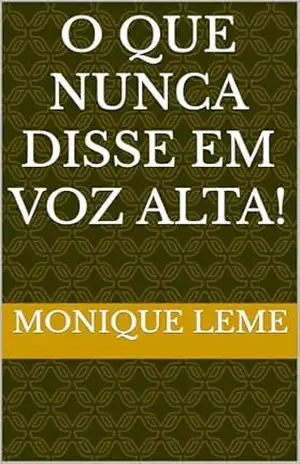 O que nunca disse em voz alta! – Monique  Carriel