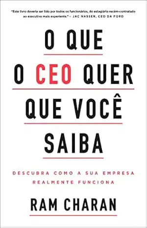 Capa do livro O que o CEO quer que você saiba: Descubra como a sua empresa realmente funciona - Ram Charan