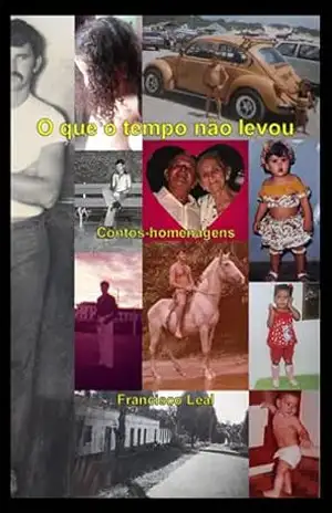 O que o tempo não levou: Contos–homenagens – Francisco Leal