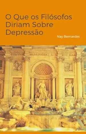 O Que os Filósofos Diriam Sobre Depressão – Nay Bernardes