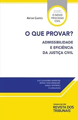 O que provar?: admissibilidade e eficiência da justiça civil – Artur Thompsen Carpes