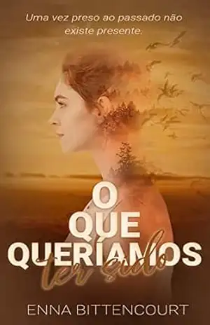 Capa do livro O Que Queríamos Ter Sido: Livro 1 - Enna Bittencourt