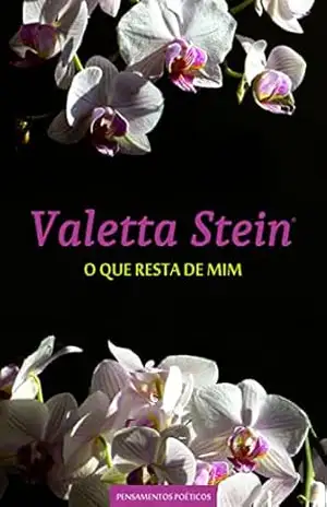 O Que Resta de Mim: Caderno de Pensamentos Poéticos – Segundo Volume – Valetta Stein
