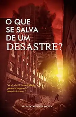 O que se salva de um desastre? – Aldiney  Monte