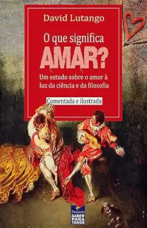 O que significa amar?: Um estudo sobre o amor à luz da ciência e da filosofia – David Lutango O que significa amar?: Um estudo sobre o amor à luz da ciência e da filosofia – David Lutango