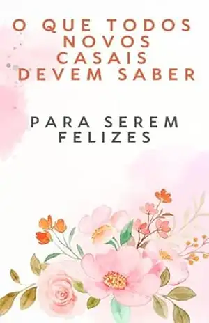Capa do livro O que todos novos casais devem saber Para serem felizes: Amor com Consciência: O Que Você Precisa Saber Antes de Dividir a Vida - David Mendes de Araujo