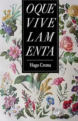Capa do livro O Que Vive Lamenta - Hugo Crema